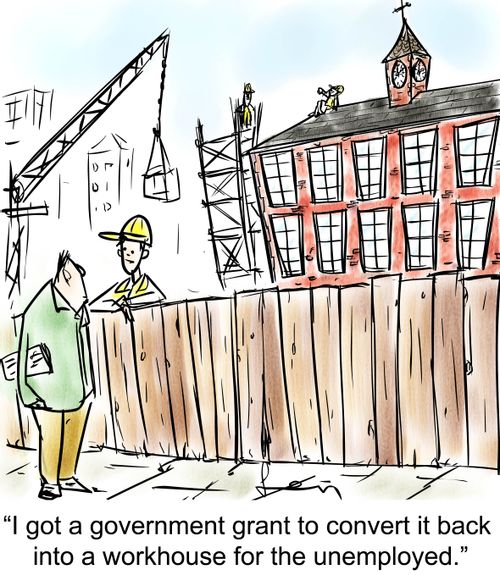 'I got a government grant to convert it back into a workhouse for the unemployed.'