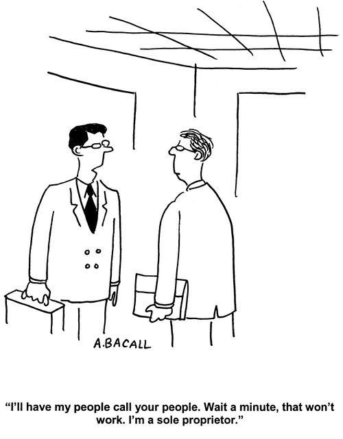 'I'll have my people call your people. Wait a minute, that won't work. I'm a sole proprietor.'