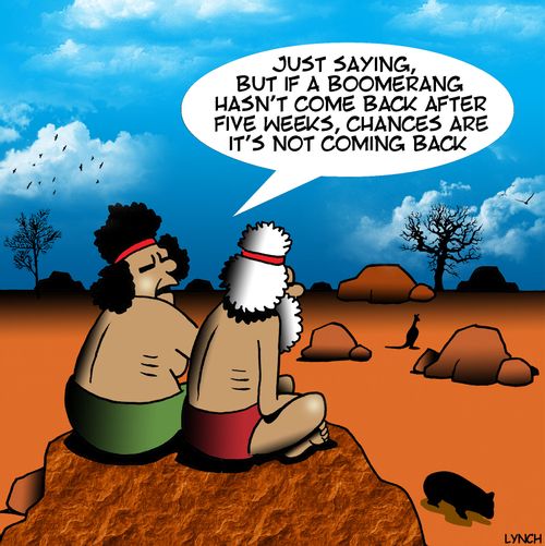 "Just saying, but if a boomerang hasn't come back after five weeks, chances are it's not coming back."