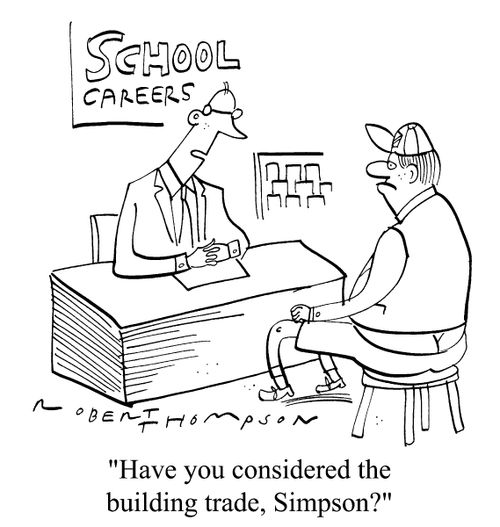 School Careers - "Have you considered the building trade, Simpson?"