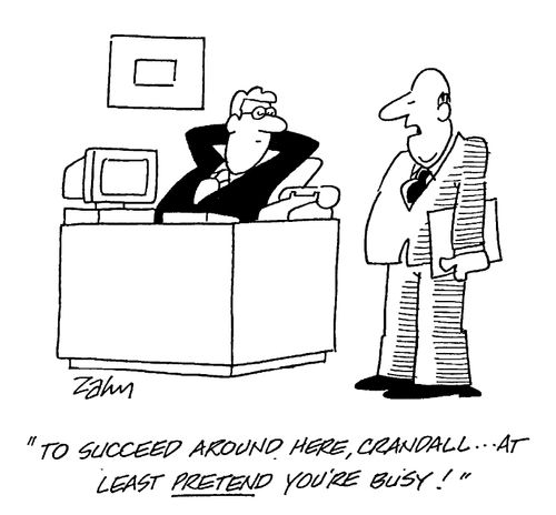 "To succeed around here, Crandall...at least pretend you're busy!"