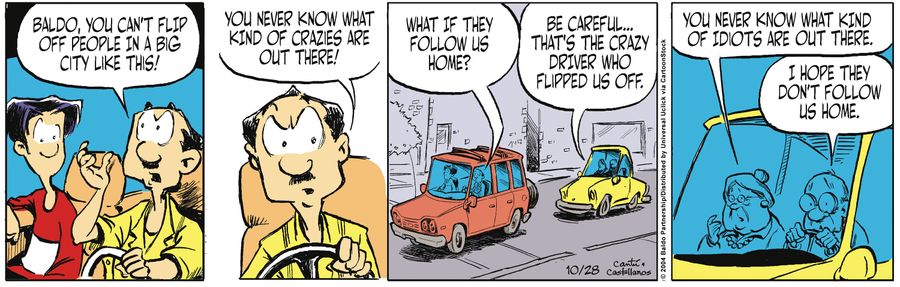 "Baldo, you can't flip off people in a big city like this! You never know what kind of crazies are out there! What if they follow us home?"