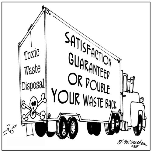 'Toxic Waste Disposal, satisfaction guaranteed or double your waste back.'