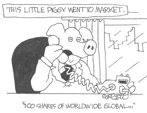 This Little Pig went to market..."100 shares of Worldwide Global..." 