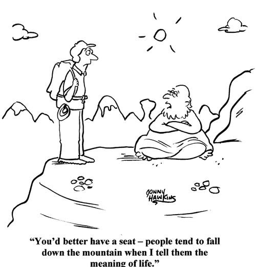 Guru to man: 'You'd better have a seat - people tend to fall down the mountain when I tell them the meaning of life.'