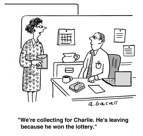 'We're collecting for Charlie. He's leaving because he won the lottery.'