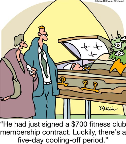 'He had just signed a $700 fitness club membership contract. Luckily, there's a five-day cooling-off period.'
