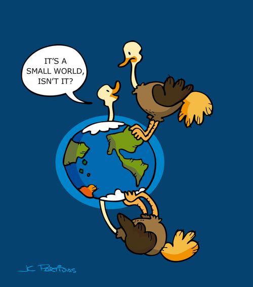 "It's a small world, isn't it?"