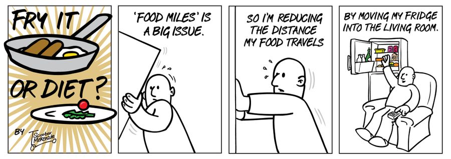 ''Food miles' is a big issue, so I'm reducing the distance my food travels by moving my fridge into the living room.'