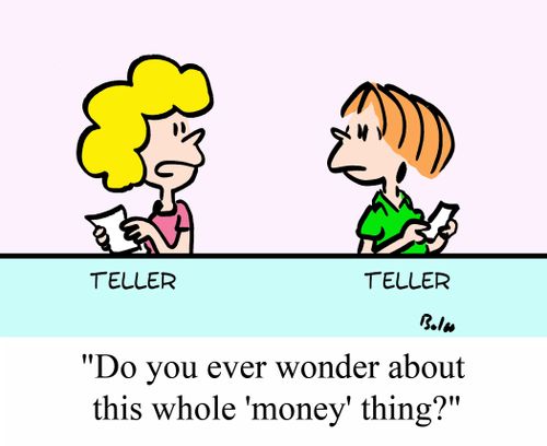 'Do you ever wonder about this whole 'money' thing?'