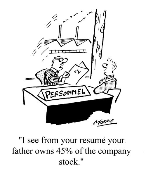 "I see from your resume, your father owns a 45% of the company stock"