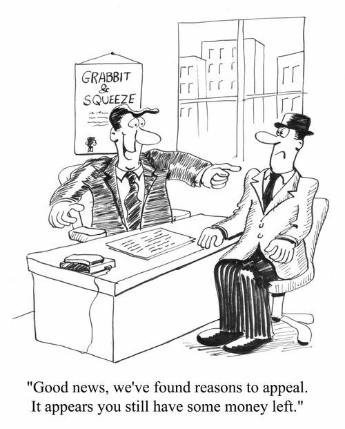 "We've found reasons to appeal. It appears you still have some money left"