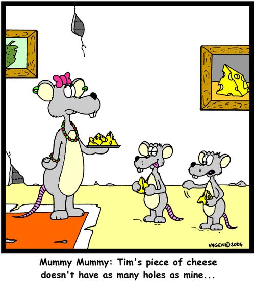 'Mummy Mummy: Tim's piece of cheese doesn't have as many holes as mine...'