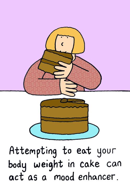 Attempting to eat your own bodyweight in cake can act as a mood enhancer.