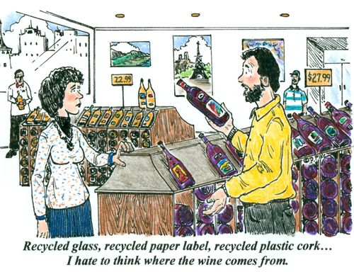 'Recycled glass, recycled paper label, recycled plastic cork...I hate to think where the wine comes from.'