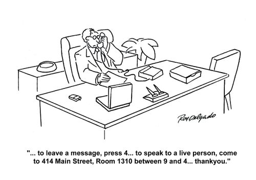 '... to leave a message, press 4... to speak to a live person, come to 414 Main Street, Room 1310 between 9 and 4... thank you.'