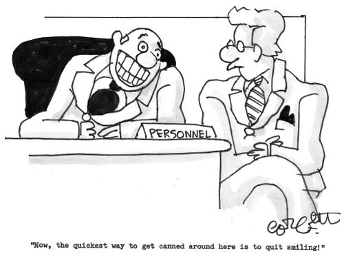 'Now, the quickest way to get canned around here is to quit smiling!'