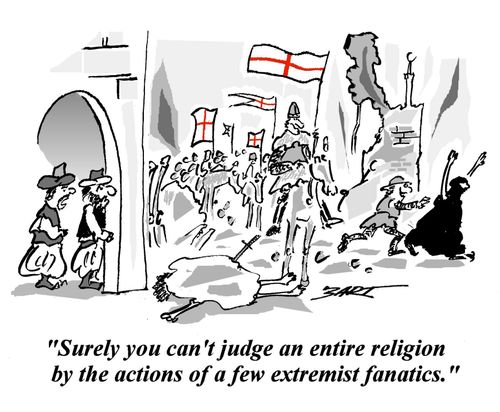 "Surely you can't judge an entire religion by the actions of a few extremist fanatics."
