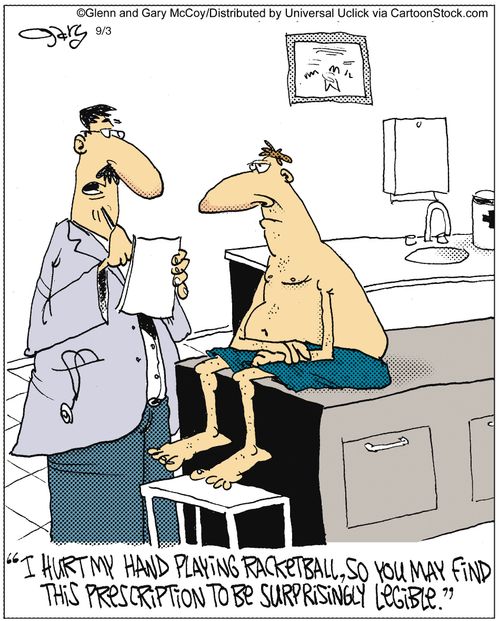 'I hurt my hand playing racketball, so you may find this prescription to be surprisingly legible.'
