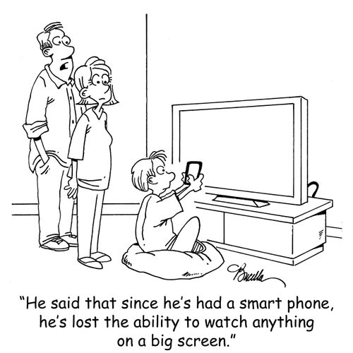 "He said that since he's had a smart phone, he's lost the ability to watch anything on a big screen."