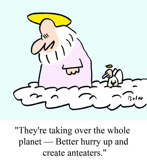 "They're taking over the whole planet -- Better hurry up and create anteaters."