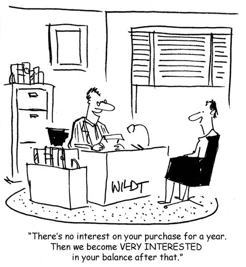 'There's no interest on your purchase for a year. Then we become VERY interested in your balance after that.'