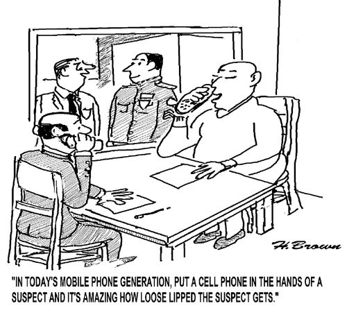 'In today's mobile phone generation, put a cell phone in the hands of a suspect and it's amazing how loose lipped the suspect gets.'