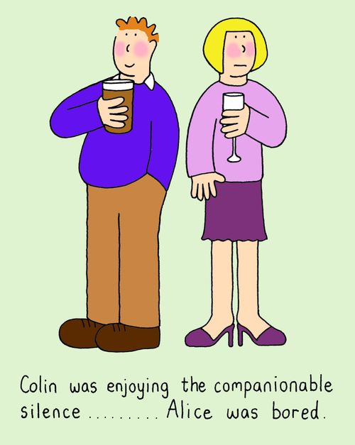 Colin was enjoying the companionable silence....Alice was bored..