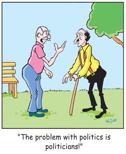"The problem with politics is politicians!"