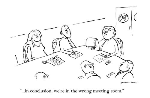 '...in conclusion, we're in the wrong meeting room.'