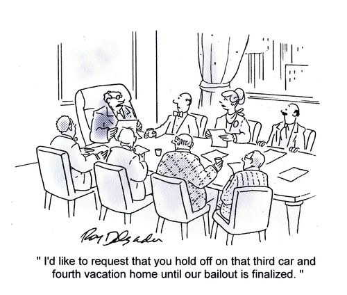 'I'd like to request that you hold off on that third car and fourth vacation home until our bailout is finalized.'