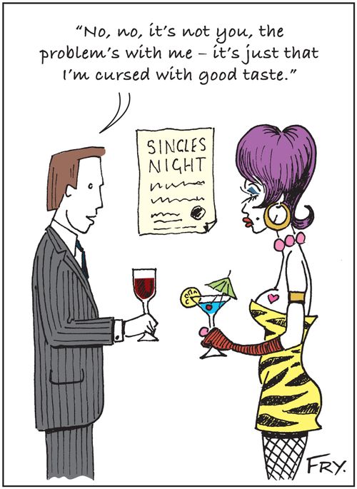 Singles Night: 'No, no, it's not you, the  problem's with me - it's just that I'm cursed with good taste.'