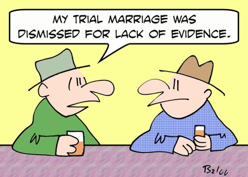 'My trial marriage was dismissed for lack of evidence.'
