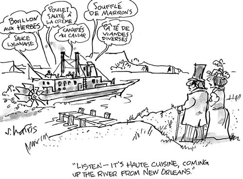 'listen - it's haute cuisine, coming up the river from New Orleans.'