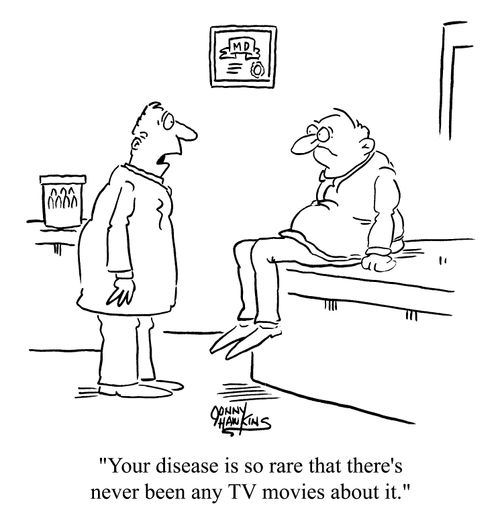 "Your disease is so rare that there's never been any TV movies about it"