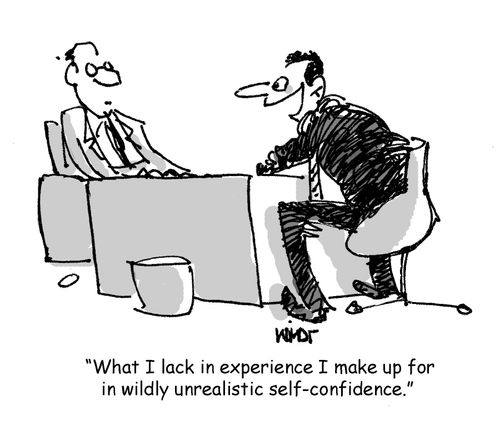 'What I lack in experience I make up for in wildly unrealistic self-confidence.' 