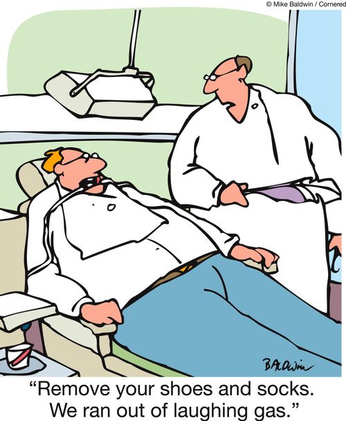 'Remove your shoes and socks. We ran out of laughing gas.'