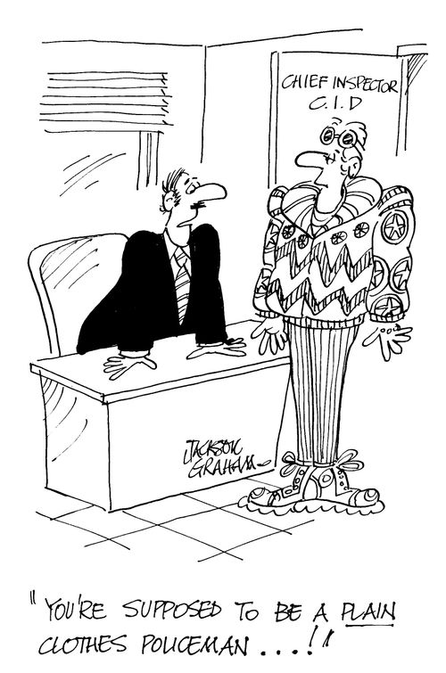 'You're supposed to be a plain clothes policeman...!'