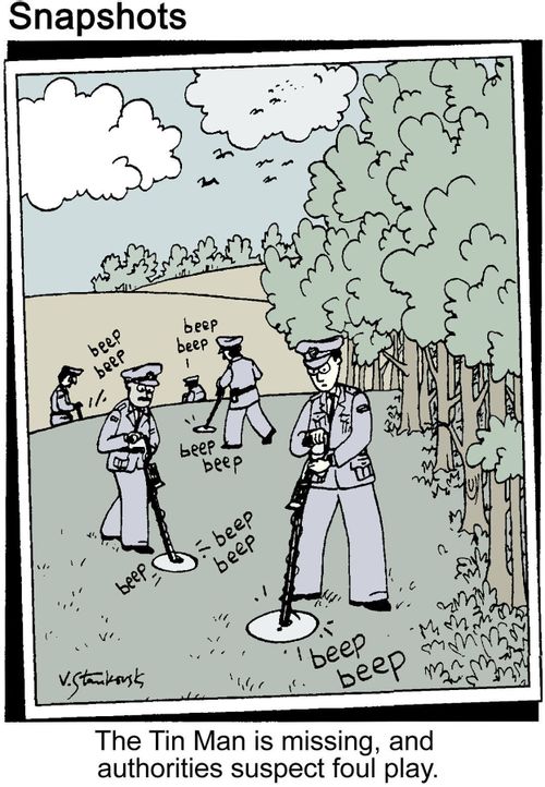 The Tin Man is missing, and authorities expect foul play.