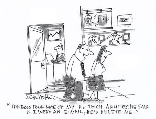 'The boss took note of my hi-tech abilities. He said if I were an e-mail, he'd delete me.'