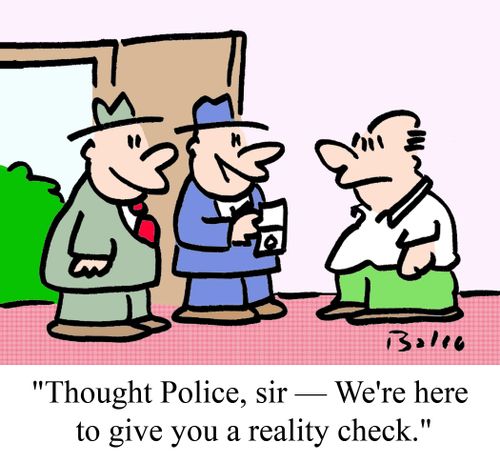 "Thought Police, sir -- We're here to give you a reality check."