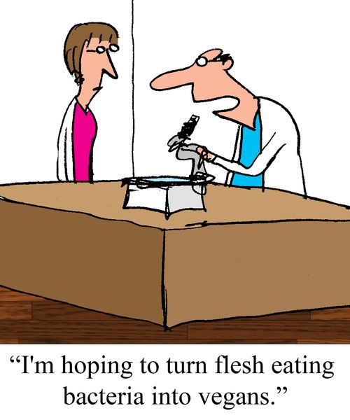 "I'm hoping to turn flesh eating bacteria into vegans."