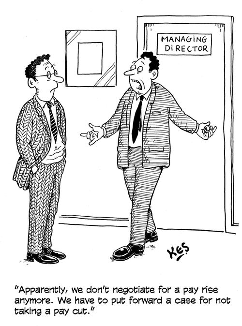"Apparently, we don't negotiate for a pay rise anymore. We have to put forward a case for not taking a pay cut."