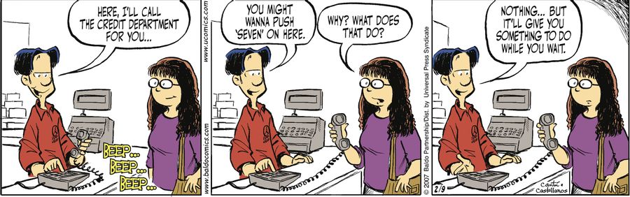 "Here, I'll call the credit department for you...you might wanna push 'seven' on here."