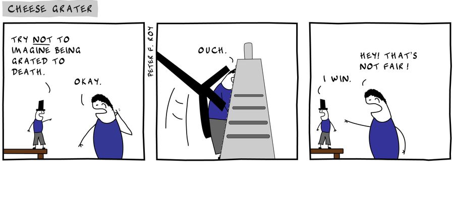 'Try not to imagine being grated to death.' - 'Okay.' - 'Ouch.' - 'I win' - 'Hey! That's not fair!' 