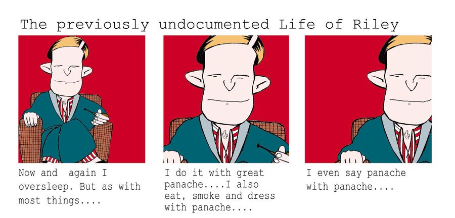 Life of Riley #4: Panache.
