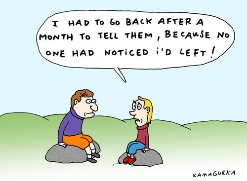 'I had to go back after a month to tell them, because no one had noticed I'd left!'