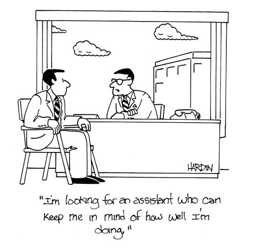 'I'm looking for an assistant who can keep me in mind of how well I'm doing.'