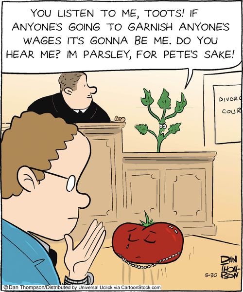 'You listen to me, toots! If anyone's going to garnish anyone's wages it's gonna be me. Do you hear me? I'm Parsley, for Pete's sake!'