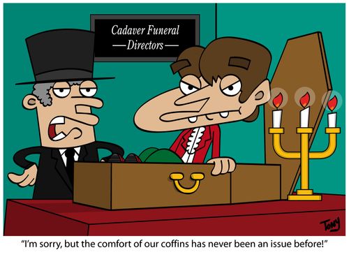 'I'm sorry, but the comfort of our coffins has never been an issue before!'